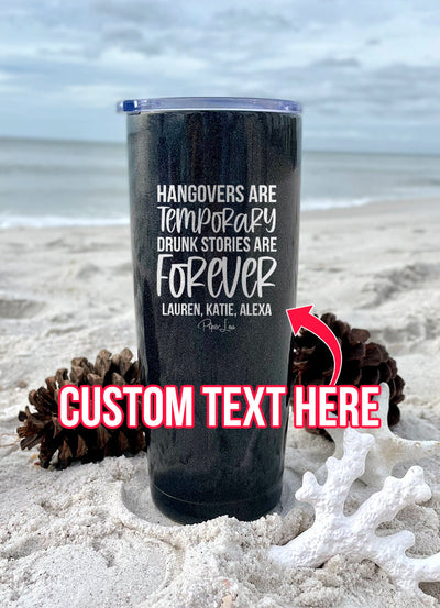 Beach Sale | Hangovers Are Temporary Drunk Stories Are Forever (CUSTOM) Names Laser Etched Tumbler