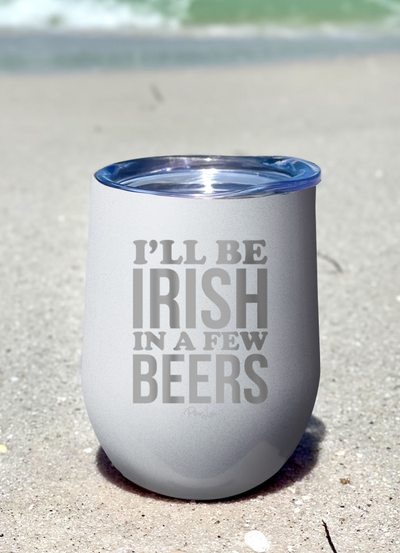 I'll Be Irish In A Few Beers 12oz Stemless Wine Cup