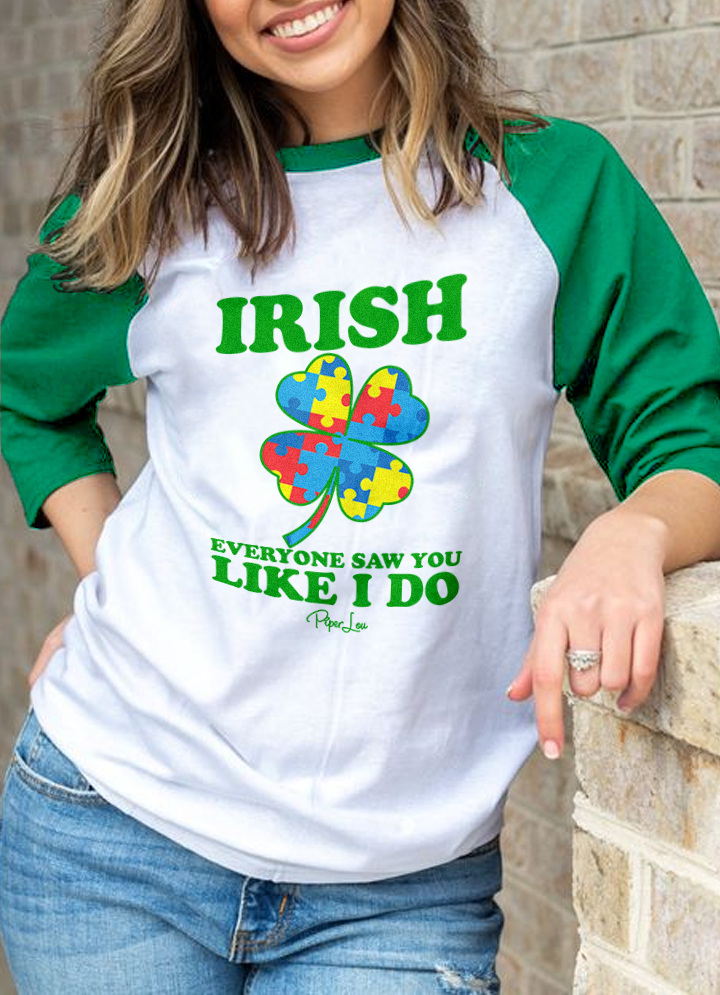 St. Patrick's Day Apparel | Irish Everyone Saw You Like I Do