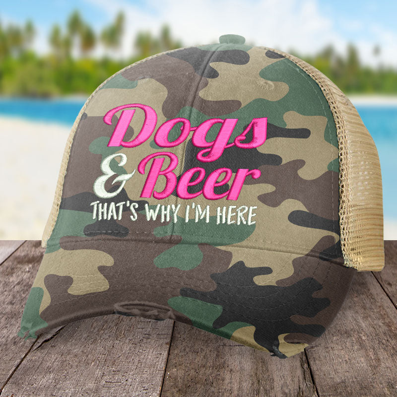 Dogs And Beer, That's Why I'm Here Hat