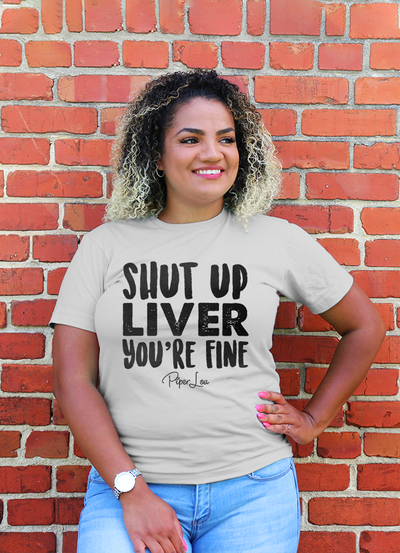 Shut Up Liver You're Fine Curvy Apparel