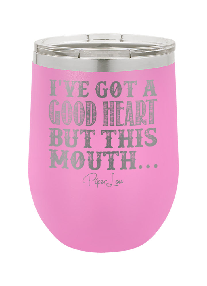 I've Got A Good Heart, But This Mouth Old School Tumbler