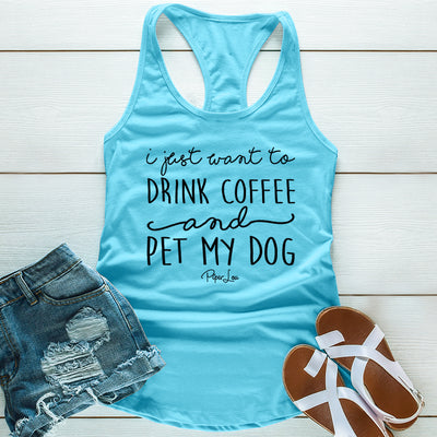 I Just Want To Drink Coffee And Pet My Dog