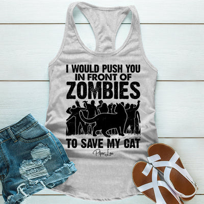 I Would Push You In Front Of Zombies For My Cat