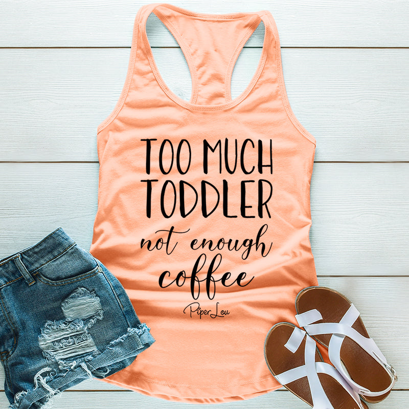 Too Much Toddler Not Enough Coffee