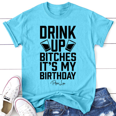 Drink Up Bitches It's My Birthday