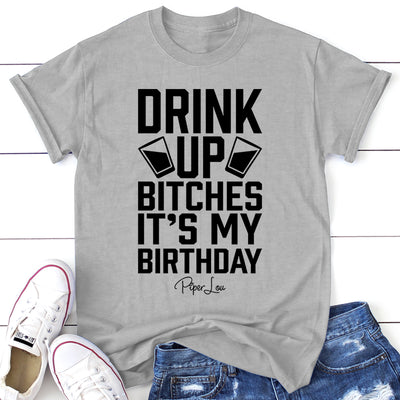 Drink Up Bitches It's My Birthday