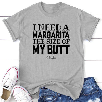 I Need A Margarita The Size Of My Butt