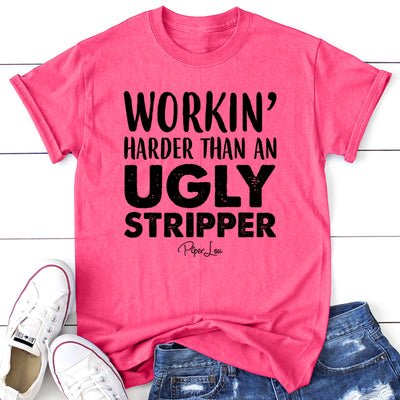 Workin Harder Than An Ugly Stripper