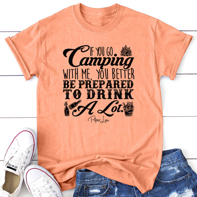 If You Go Camping With Me Be Prepared To Drink