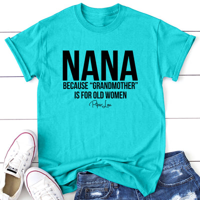Nana Because Grandmother Is For Old Women