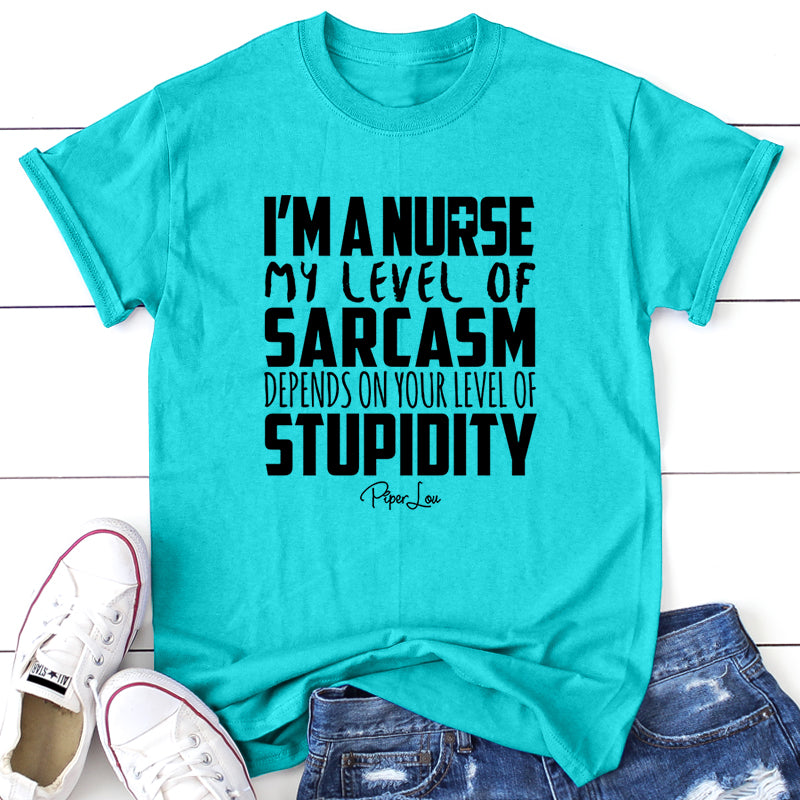 I'm A Nurse My Sarcasm Depends On Your Level Of Stupidity