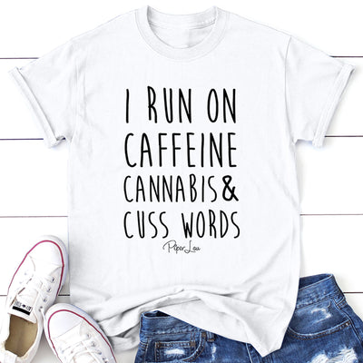I Run On Caffeine Cannabis And Cuss Words