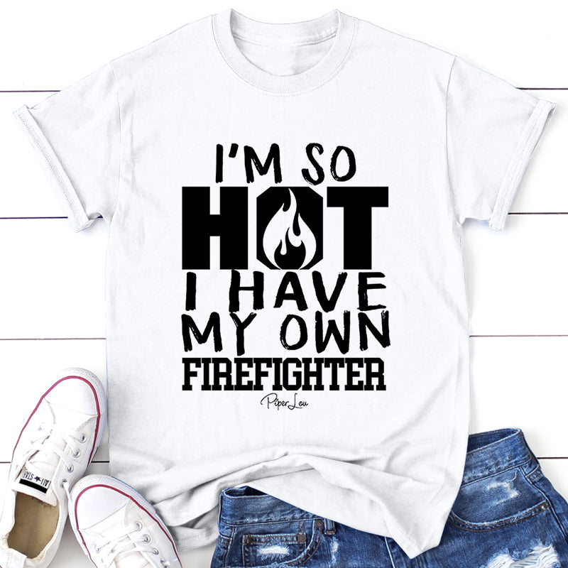 I'm So Hot I Have My Own Firefighter