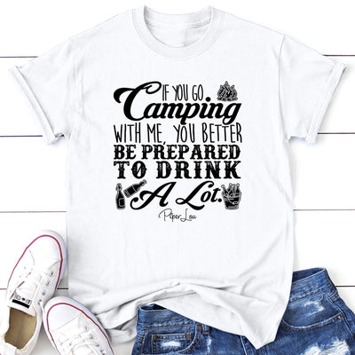 If You Go Camping With Me Be Prepared To Drink