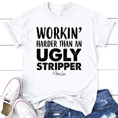 Workin Harder Than An Ugly Stripper