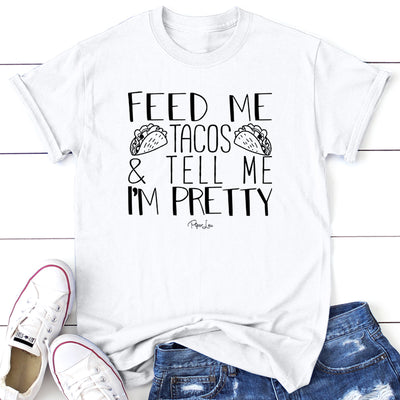 Feed Me Tacos And Tell Me I'm Pretty
