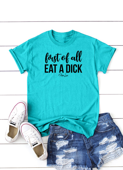 First Of All Eat A Dick