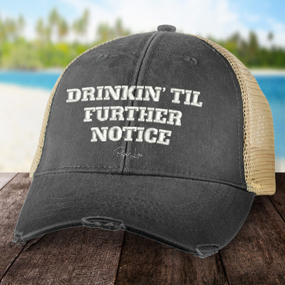 Drinkin Til Further Notice Hat