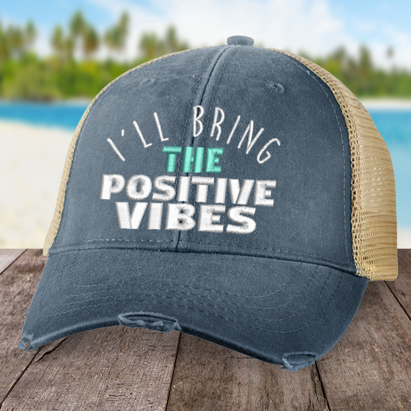 I'll Bring The Positive Vibes Hat