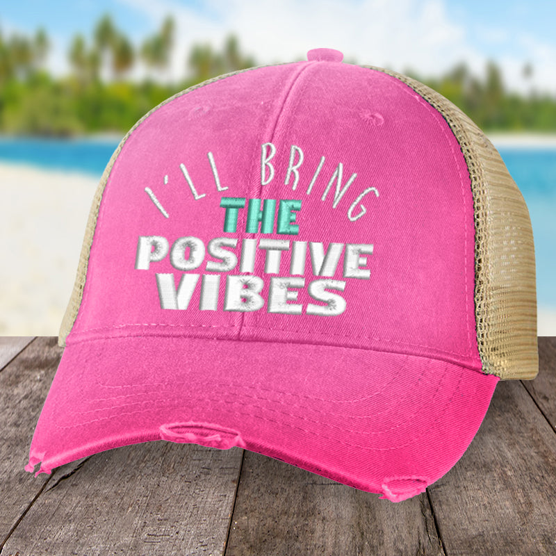 I'll Bring The Positive Vibes Hat