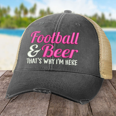 Football and Beer That's Why I'm Here Hat
