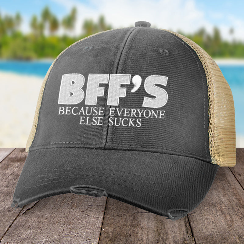 BFFs Because Everyone Else Sucks Hat