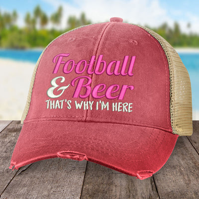 Football and Beer That's Why I'm Here Hat