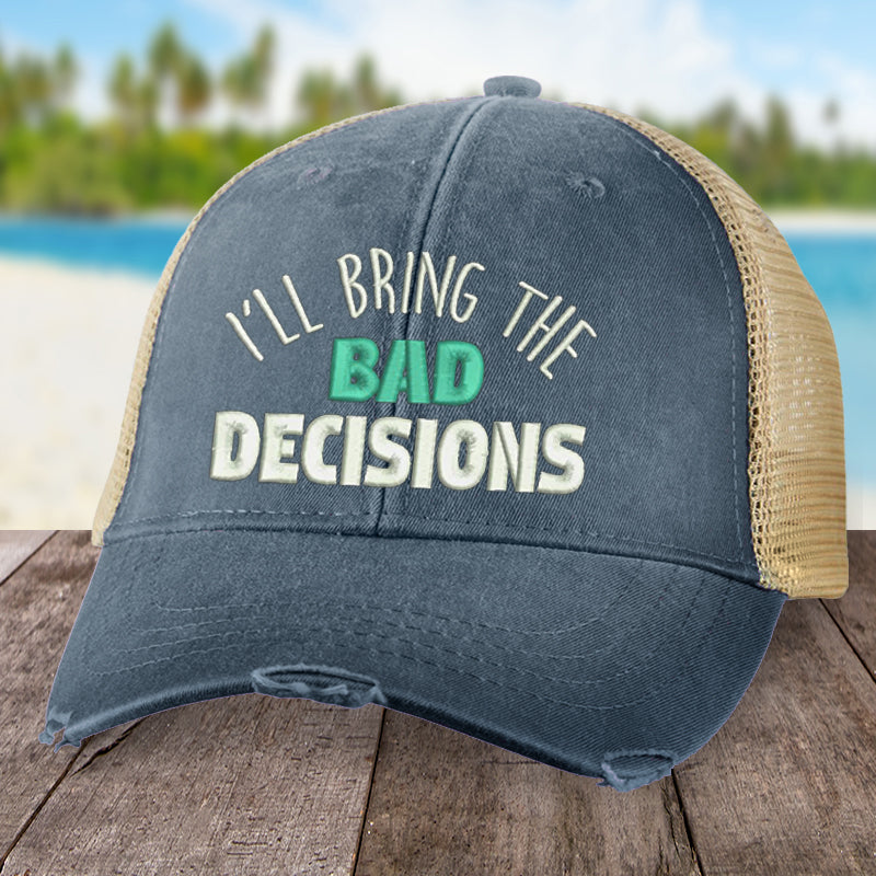 I'll Bring The Bad Decisions Hat