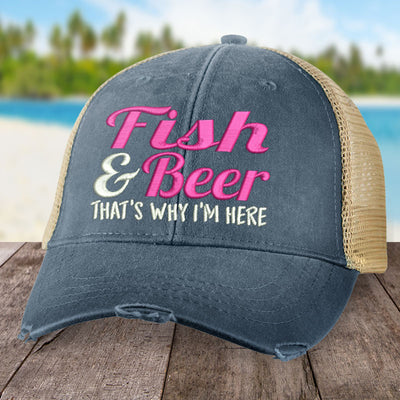 Fish and Beer That's Why I'm Here Hat