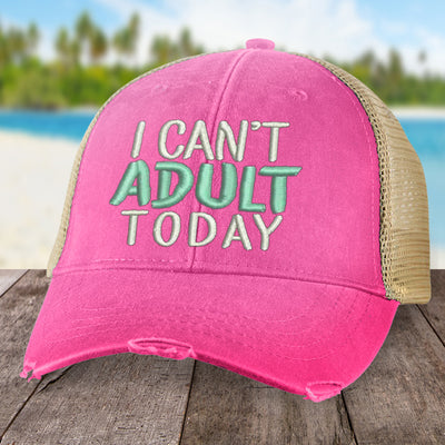 I Can't Adult Today Hat