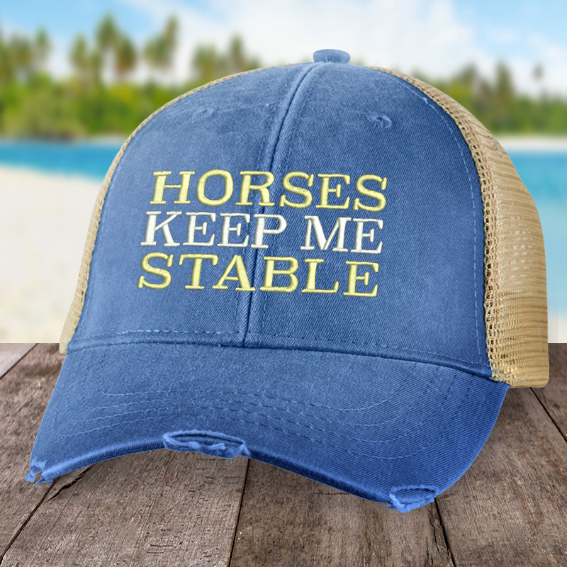 Horses Keep Me Stable Hat