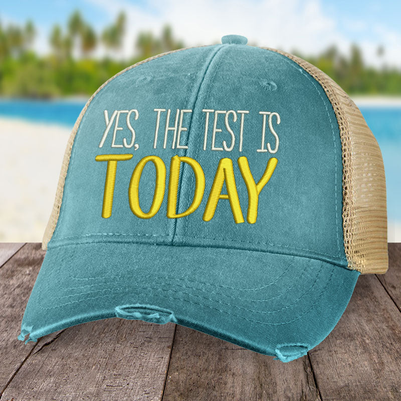 Yes, The Test Is Today Hat