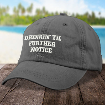 Drinkin Til Further Notice Hat