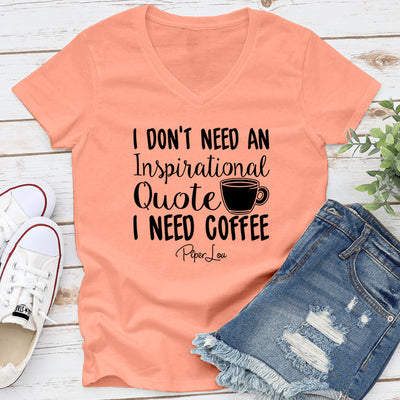 I Don't Need An Inspirational Quote I Need Coffee