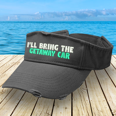 I'll Bring The Getaway Car Visor