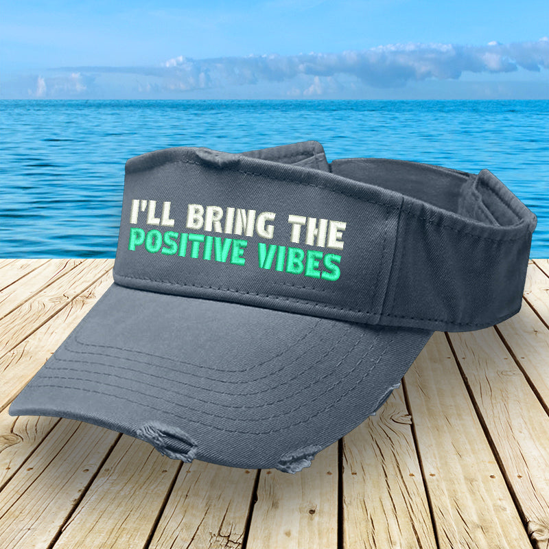 I'll Bring The Positive Vibes Visor