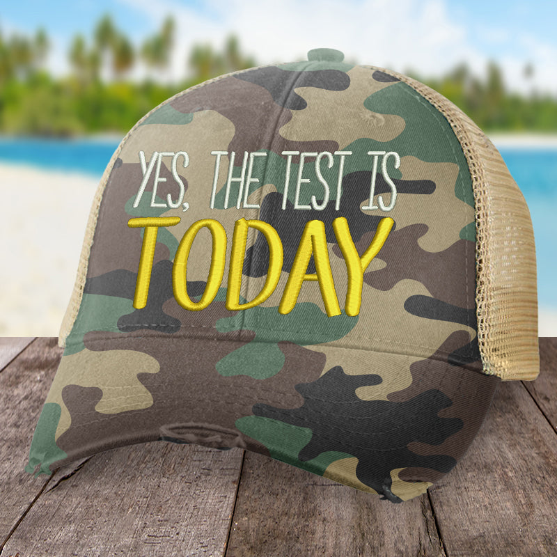 Yes The Test is Today Hat