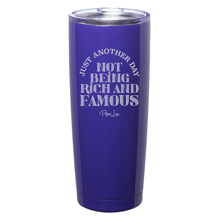 Just Another Day Not Being Rich and Famous Laser Etched Tumbler