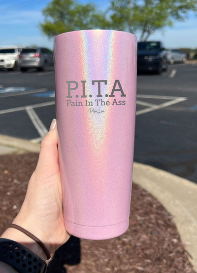 PITA- Pain In The Ass Laser Etched Tumbler
