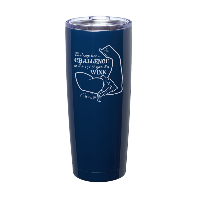 I'll Always Look A Challenge In The Eye Laser Etched Tumbler