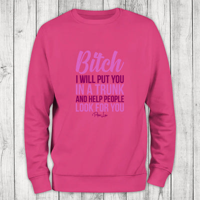Bitch I Will Put You In A Trunk Color Crewneck