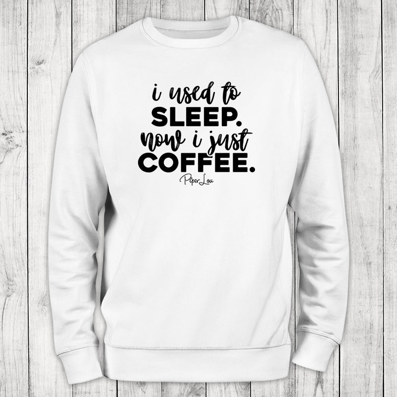 I Used To Sleep Now I Just Coffee Crewneck Sweatshirt