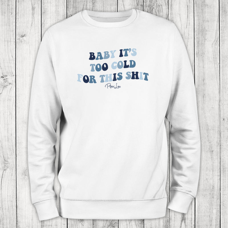 Baby It's Too Cold For This Shit Graphic Crewneck Sweatshirt