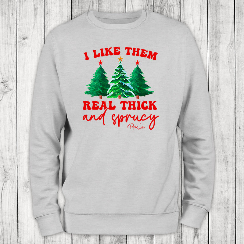 I Like Them Real Thick And Sprucy Graphic Crewneck Sweatshirt