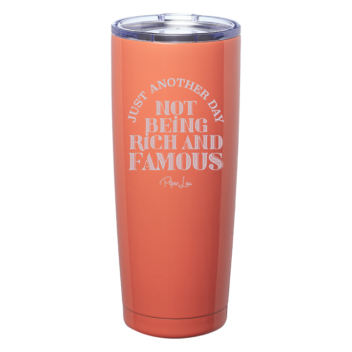 Just Another Day Not Being Rich and Famous Laser Etched Tumbler