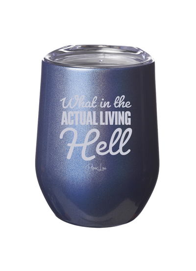 What In the Actual Living Hell Laser Etched Tumbler