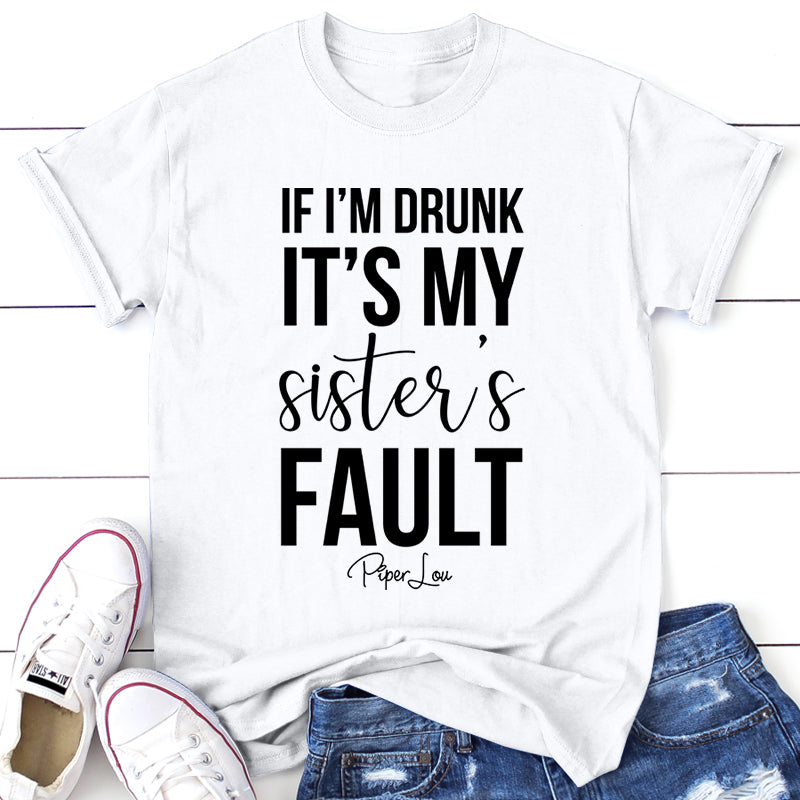 If I'm Drunk It's My Sister's Fault