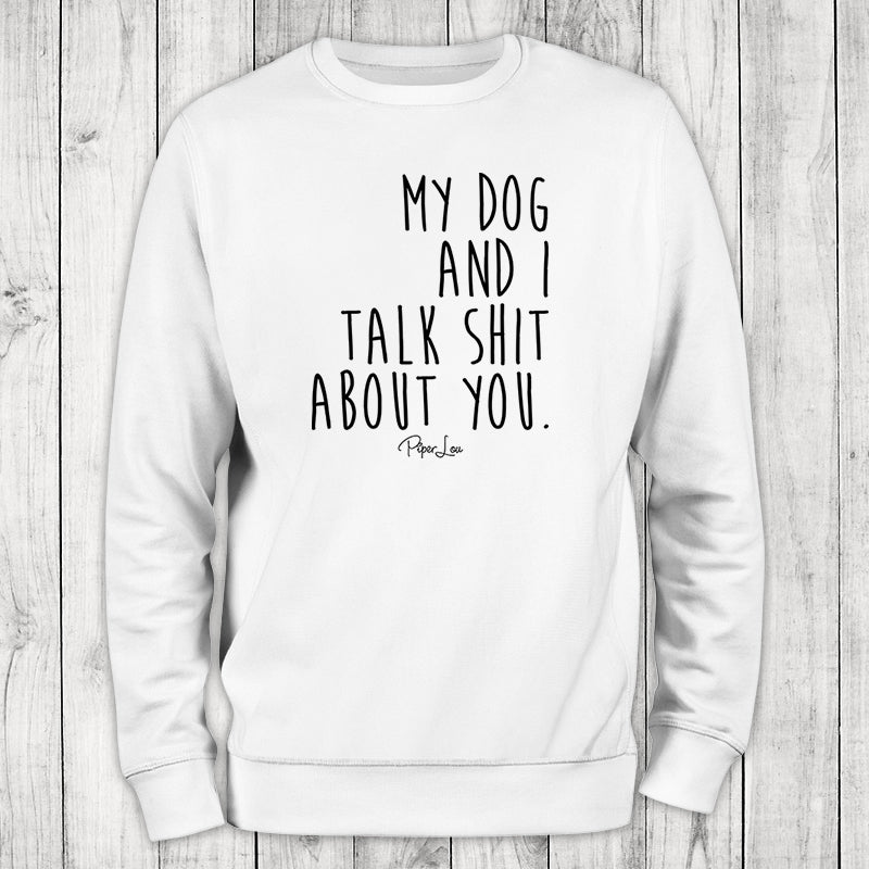 My Dog And I Talk Shit About You Crewneck