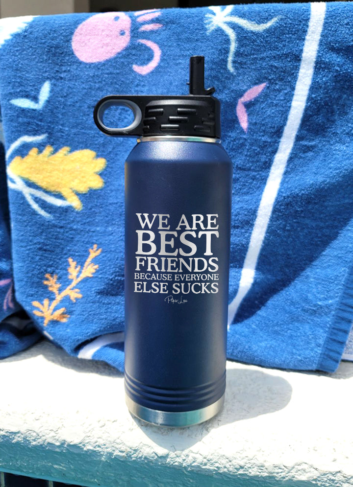 We Are Best Friends Because Everyone Else Sucks Water Bottle